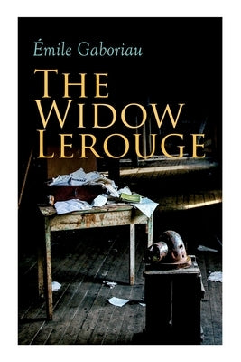 The Widow Lerouge: Murder Mystery Novel by Gaboriau, Émile