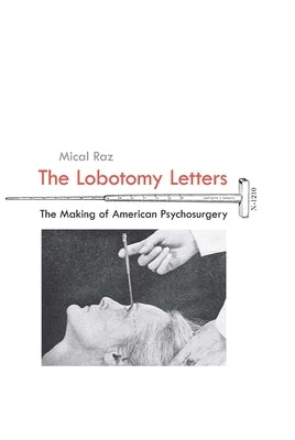 The Lobotomy Letters: The Making of American Psychosurgery Paperback University of Rochester Press