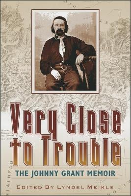 Very Close to Trouble: The Johnny Grant Memoir by Meikle, Lyndel