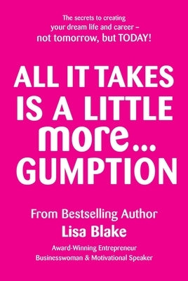 All It Takes Is a Little More Gumption by Blake, Lisa
