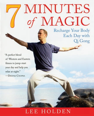 7 Minutes of Magic: Recharge Your Body Each Day with Qi Gong by Holden, Lee