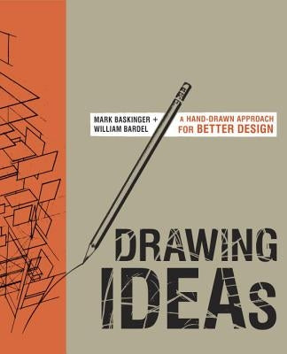 Drawing Ideas: A Hand-Drawn Approach for Better Design by Baskinger, Mark