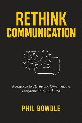 Rethink Communication: A Playbook to Clarify and Communicate Everything in Your Church Paperback Independently Published