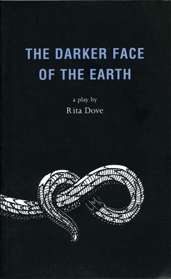 The Darker Face of the Earth by Dove, Rita