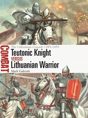 Teutonic Knight Vs Lithuanian Warrior: The Lithuanian Crusade 1283-1435 Paperback Osprey Publishing (UK)