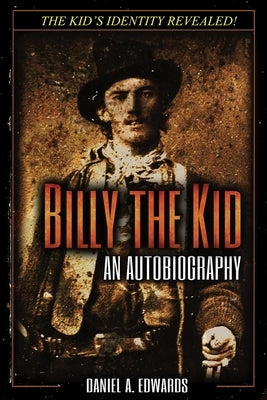 Billy the Kid: An Autobiography by Edwards, Daniel a.