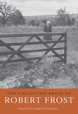 The Collected Prose of Robert Frost by Frost, Robert