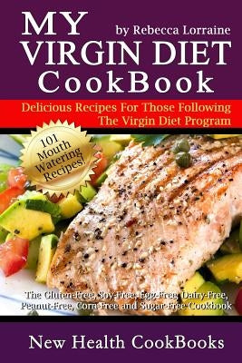My Virgin Diet CookBook: : The Gluten-Free, Soy-Free, Egg-Free, Dairy-Free, Peanut-Free, Corn-Free and Sugar-Free Cookbook Paperback Createspace Independent Publishing Platform