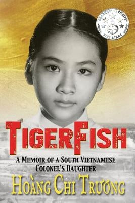 Tigerfish: A Memoir of a South Vietnamese Colonel's Daughter and Her Coming of Age in America by Truong, Hoang Chi