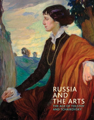 Russia and the Arts: The Age of Tolstoy and Tchaikovsky by Blakesley, Rosalind