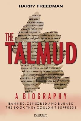 The Talmud: A Biography: Banned, Censored and Burned. The book they couldn't suppress. Paperback Keren Publications