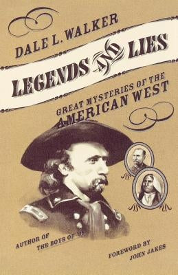 Legends and Lies: Great Mysteries of the American West by Walker, Dale L.