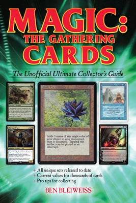 Magic - The Gathering Cards: The Unofficial Ultimate Collector's Guide by Bleiweiss, Ben