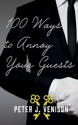 100 Ways To Annoy Your Guests by Venison, Peter