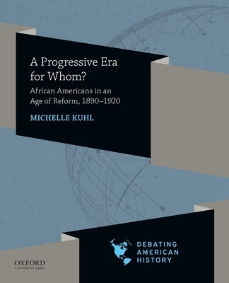 Progressive Era for Whom?: African Americans in an Age of Reform, 1890-1920 Paperback Oxford University Press, USA