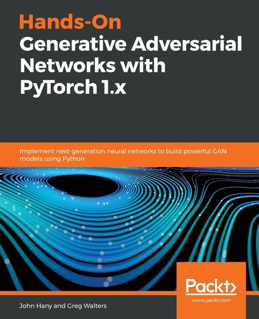 Hands-On Generative Adversarial Networks with PyTorch 1.x by Hany, John