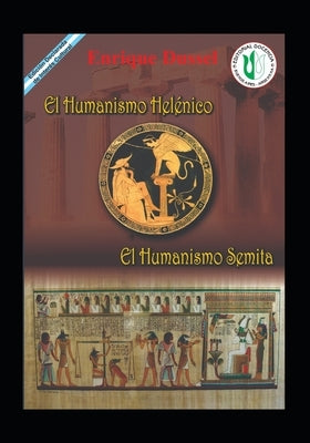 El Humanismo Helénico: El Humanismo Semita by Dussel, Enrique