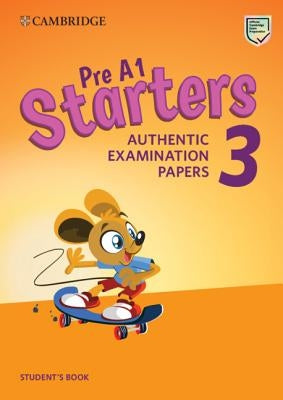 Pre A1 Starters 3 Student's Book: Authentic Examination Papers by 