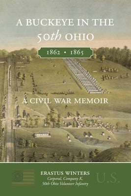 A Buckeye in the 50th Ohio: A Civil War Memoir by Winters, Erastus