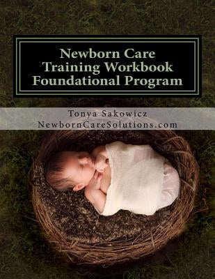 Newborn Care Training Workbook - Accredited Edition: Foundational Newborn Care Program Paperback Createspace Independent Publishing Platform