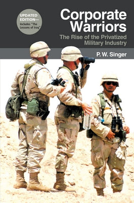 Corporate Warriors: The Rise of the Privatized Military Industry Paperback Cornell University Press