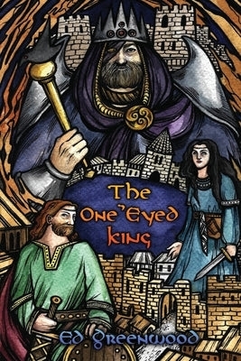 The One Eyed King: Fate of the Norns by Greenwood, Ed