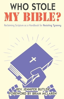 Who Stole My Bible?: Reclaiming Scripture as a Handbook for Resisting Tyranny Faith in Public Life