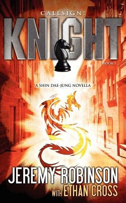 Callsign: Knight: Knight - Book 1 (a Shin Dae-Jung - Chess Team Novella) by Robinson, Jeremy