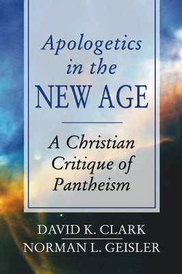 Apologetics in the New Age: A Christian Critique of Pantheism Paperback Wipf & Stock Publishers