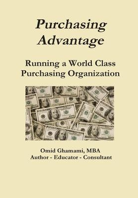 Purchasing Advantage - Running a World Class Purchasing Organization by Ghamami, Omid