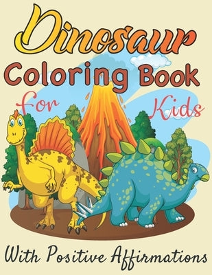 &#65532; Dinosaurs coloring book for Kids with positive affirmations: Perfect gift For Boys and Girls Ages 4, 5, 6, 7, and 8
