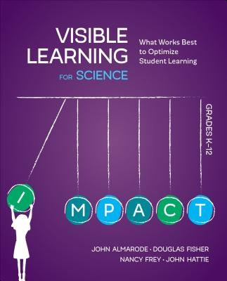 Visible Learning for Science, Grades K-12: What Works Best to Optimize Student Learning Corwin Publishers
