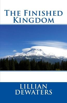 The Finished Kingdom by Dewaters, Lillian