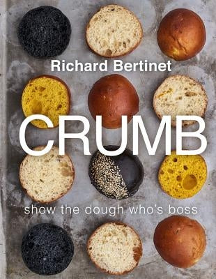 Crumb: Bake Brilliant Bread by Bertinet, Richard