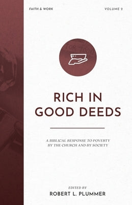 Rich in Good Deeds: A Biblical Response to Poverty by the Church and by Society Paperback Fontes Press