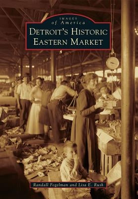 Detroit's Historic Eastern Market Paperback Arcadia Publishing (SC)
