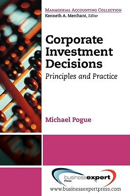 Corporate Investment Decisions: Principles and Practice by Pogue, Michael