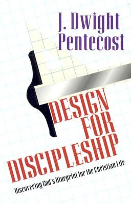 Design for Discipleship: Discovering God's Blueprint for the Christian Life Kregel Publications