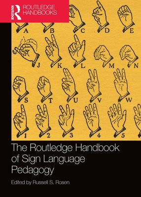 The Routledge Handbook of Sign Language Pedagogy by Rosen, Russell S.