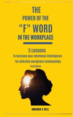 The Power of the F Word in the Workplace by Hill, Amanda