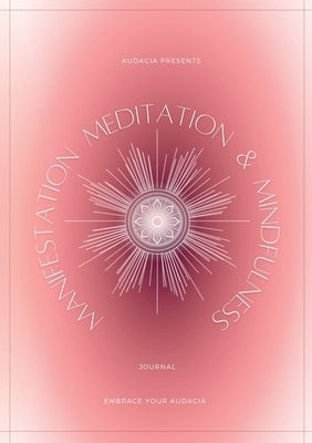 Manifestation, Meditation, and Mindfulness Journal: Sunstone Version by Audacia