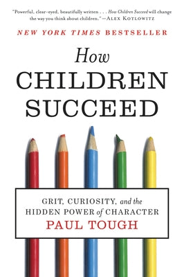 How Children Succeed: Grit, Curiosity, and the Hidden Power of Character Paperback Mariner Books