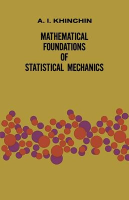 Mathematical Foundations of Statistical Mechanics by Khinchin, Alexander I.