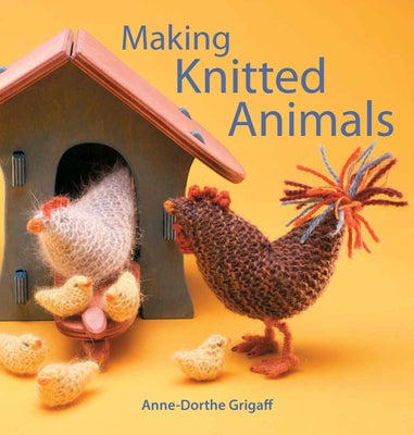 Making Knitted Animals by Grigaff, Anne-Dorthe