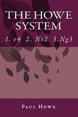 The Howe System: A Unique Chess Opening Paperback Createspace Independent Publishing Platform