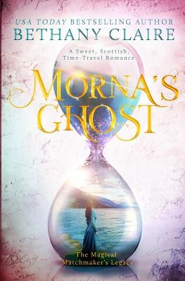 Morna's Ghost: A Sweet, Scottish, Time Travel Romance Paperback Bethany Claire Books, LLC