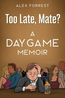 Too Late, Mate?: A Daygame Memoir by Anderson, Danielle