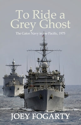 To Ride a Grey Ghost: The Gator Navy in the Pacific, 1975 Paperback Advanced Publishing LLC