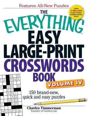 The Everything Easy Large-Print Crosswords Book, Volume 4: 150 Brand-New, Quick and Easy Puzzles by Timmerman, Charles