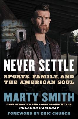 Never Settle: Sports, Family, and the American Soul by Smith, Marty